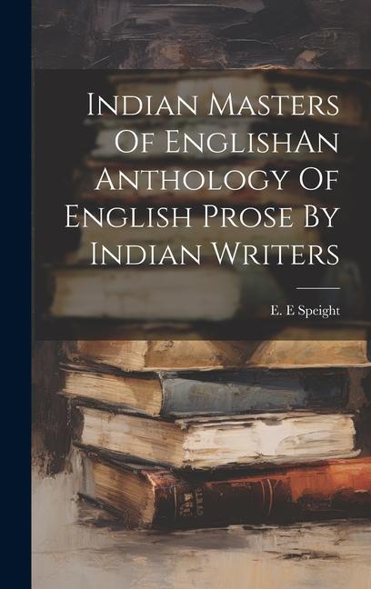 Książka Indian Masters Of EnglishAn Anthology Of English Prose By Indian Writers 