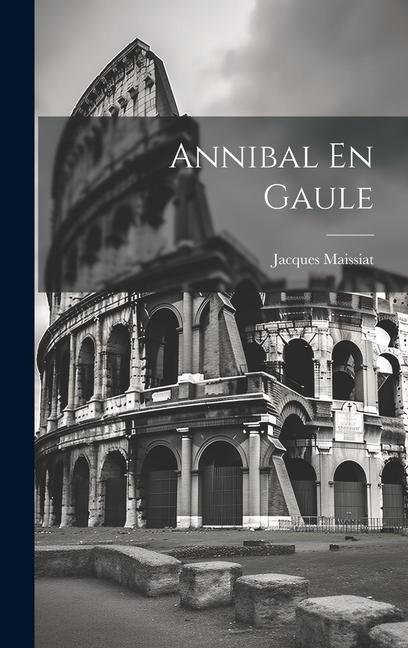 Knjiga Annibal En Gaule Jacques Maissiat