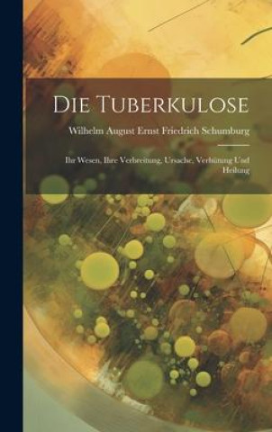 Knjiga Die Tuberkulose Wilhelm August Ernst Fried... Schumburg