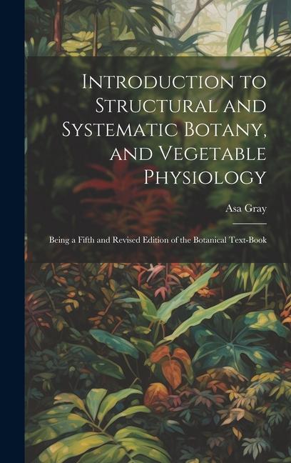 Buch Introduction to Structural and Systematic Botany, and Vegetable Physiology 