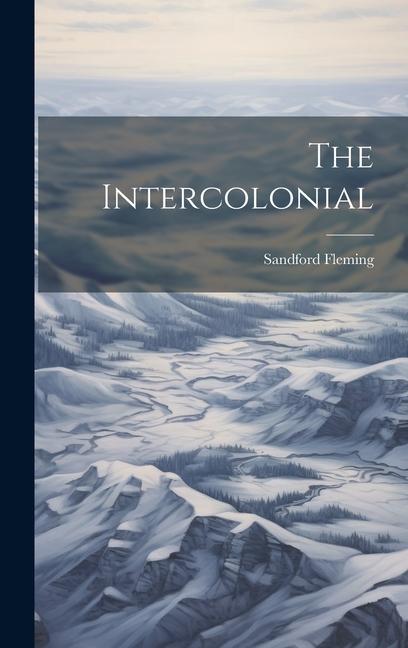 Kniha The Intercolonial Sandford Fleming