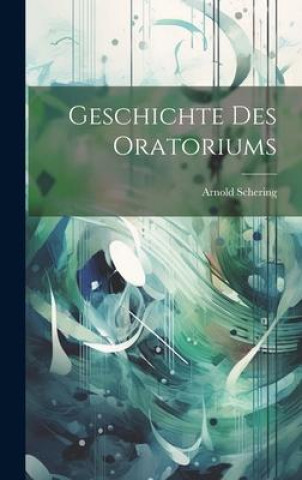 Knjiga Geschichte des Oratoriums Arnold Schering