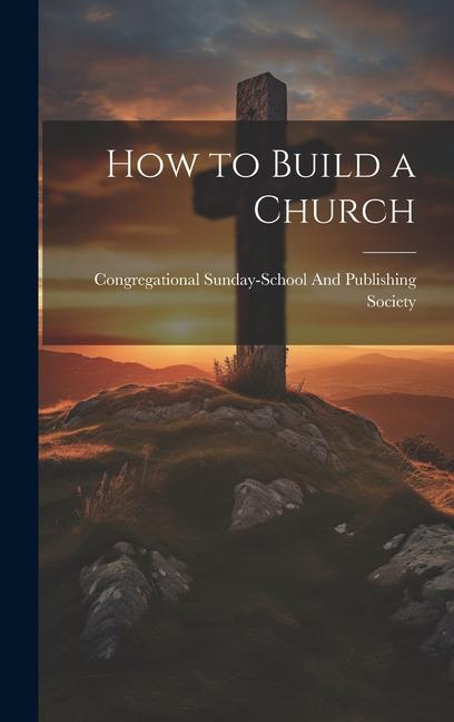Knjiga How to Build a Church Congregational Sunday-School And Publ...