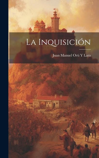 Knjiga La Inquisición Juan Manuel Orti Y Lara