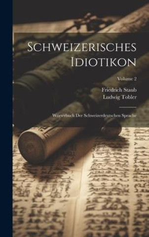 Kniha Schweizerisches Idiotikon Friedrich Staub