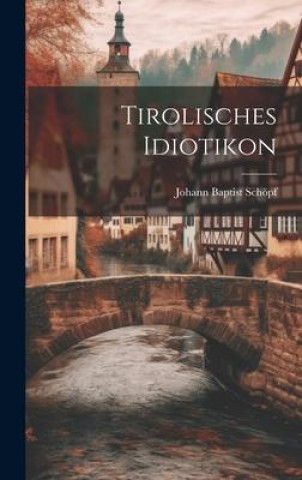 Könyv Tirolisches Idiotikon 