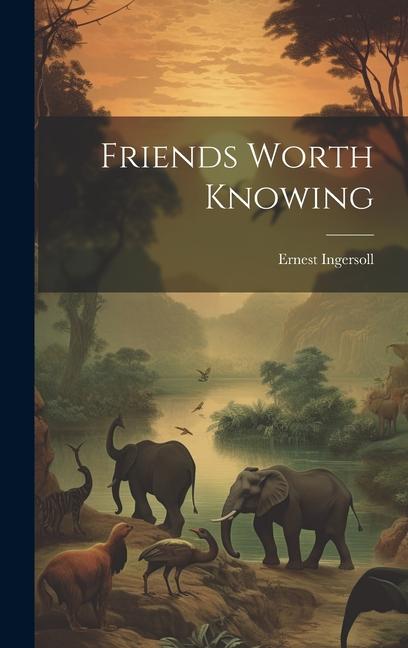 Knjiga Friends Worth Knowing Ernest Ingersoll