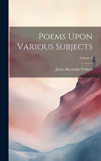 Knjiga Poems Upon Various Subjects; Volume 2 James Reynolds Withers