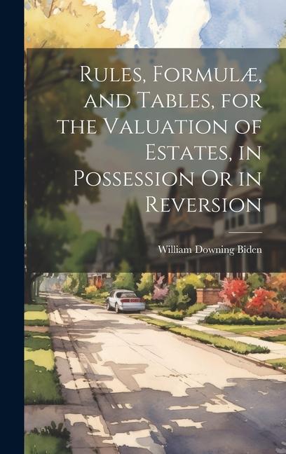 Knjiga Rules, Formul?, and Tables, for the Valuation of Estates, in Possession Or in Reversion 