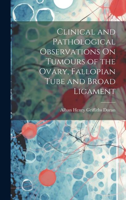 Kniha Clinical and Pathological Observations On Tumours of the Ovary, Fallopian Tube and Broad Ligament 