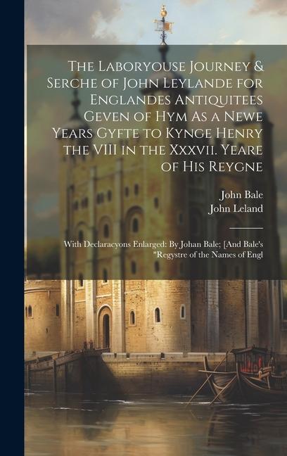 Kniha The Laboryouse Journey & Serche of John Leylande for Englandes Antiquitees Geven of Hym As a Newe Years Gyfte to Kynge Henry the VIII in the Xxxvii. Y John Bale