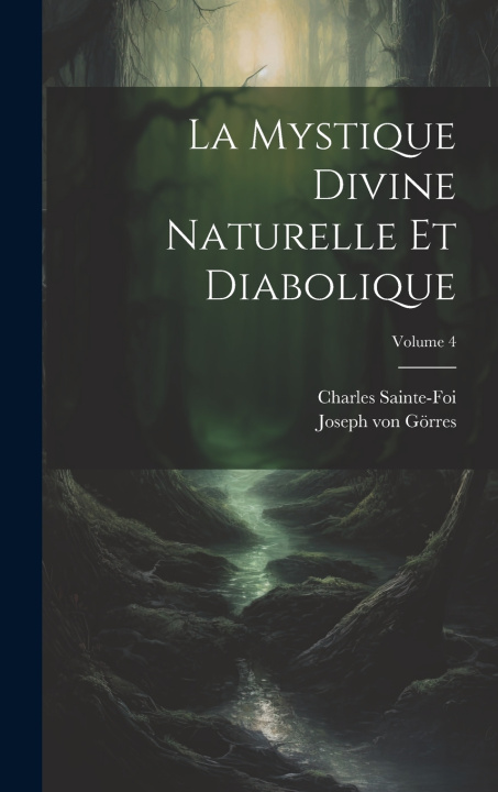 Kniha La Mystique Divine Naturelle Et Diabolique; Volume 4 Charles Sainte-Foi