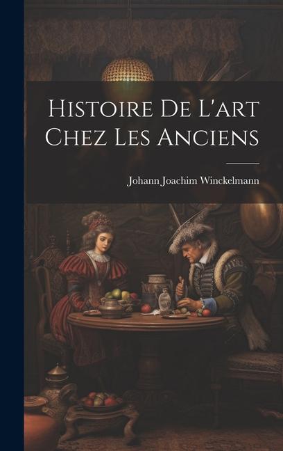 Knjiga Histoire De L'art Chez Les Anciens Johann Joachim Winckelmann