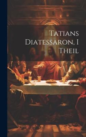 Kniha Tatians Diatessaron, I Theil 