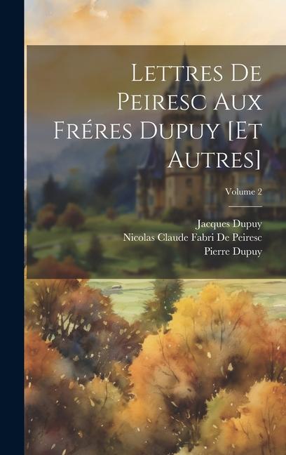Kniha Lettres De Peiresc Aux Fréres Dupuy [Et Autres]; Volume 2 Nicolas Claude Fabri De Peiresc