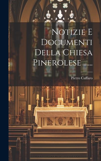 Carte Notizie E Documenti Della Chiesa Pinerolese ...... 