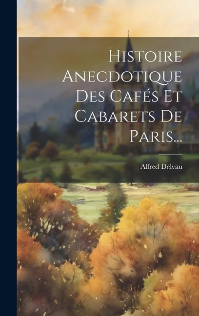 Kniha Histoire Anecdotique Des Cafés Et Cabarets De Paris... 