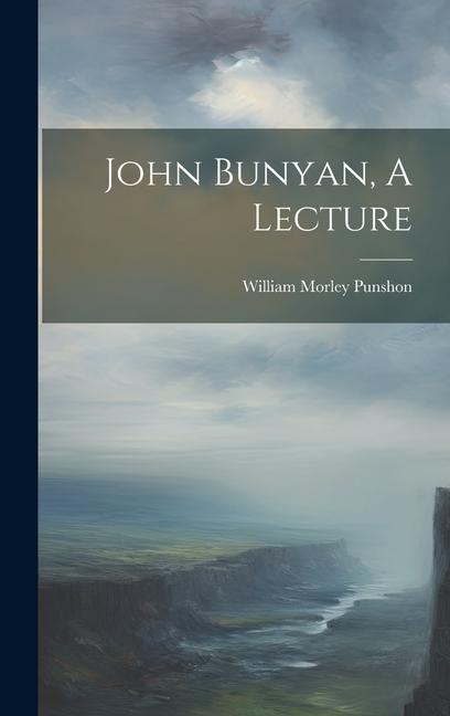 Buch John Bunyan, A Lecture William Morley Punshon