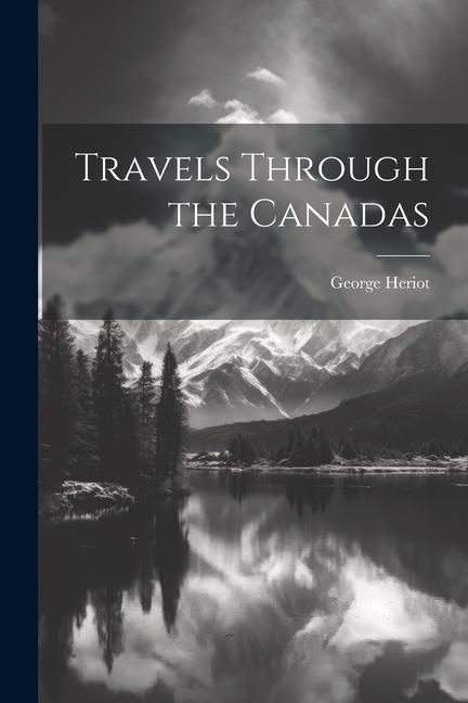 Knjiga Travels Through the Canadas George Heriot
