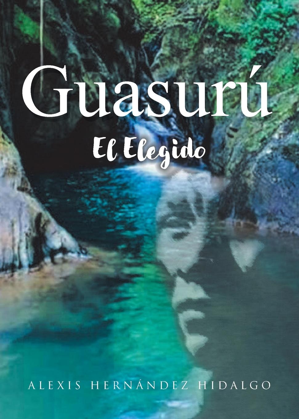 Knjiga Guasurú Alexis Hernández Hidalgo