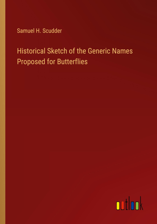 Könyv Historical Sketch of the Generic Names Proposed for Butterflies 