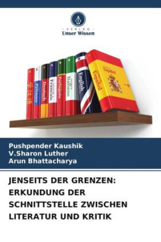 Książka JENSEITS DER GRENZEN: ERKUNDUNG DER SCHNITTSTELLE ZWISCHEN LITERATUR UND KRITIK V. Sharon Luther