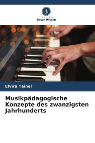 Kniha Musikpädagogische Konzepte des zwanzigsten Jahrhunderts 