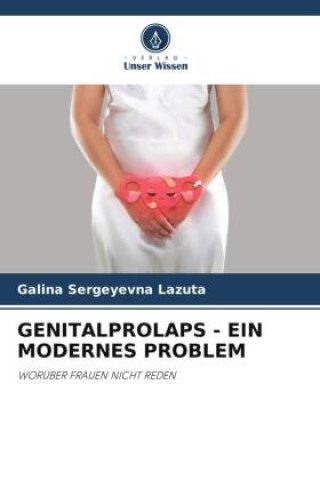 Knjiga GENITALPROLAPS - EIN MODERNES PROBLEM Galina Sergeyevna Lazuta