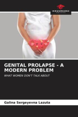 Knjiga GENITAL PROLAPSE - A MODERN PROBLEM Galina Sergeyevna Lazuta