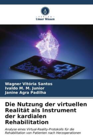 Книга Die Nutzung der virtuellen Realität als Instrument der kardialen Rehabilitation Ivaldo M. M. Junior