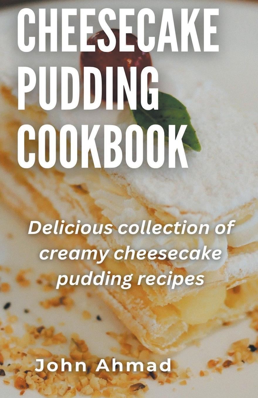 Boek Cheesecake Pudding Cookbook john ahmad