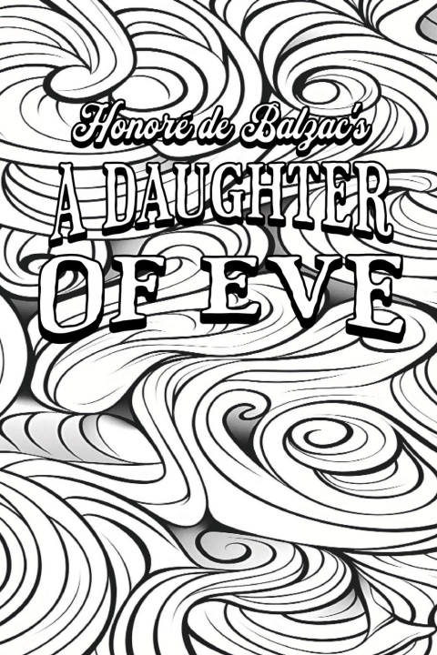 Kniha Color Your Own Cover of Honoré de Balzac's A Daughter of Eve (Enhance a Beloved Classic Book and Create a Work of Art) 