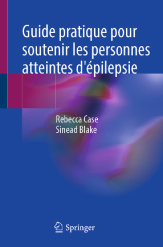 Kniha Guide pratique pour soutenir les personnes atteintes d'épilepsie Rebecca Case