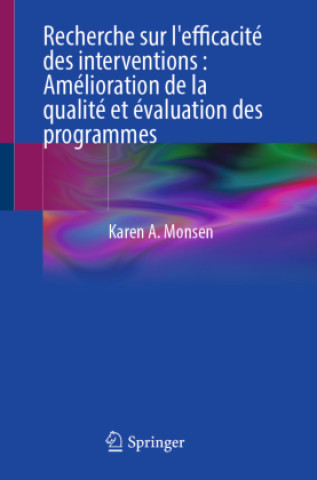 Könyv Recherche sur l'efficacité des interventions : Amélioration de la qualité et évaluation des programmes Karen A. Monsen