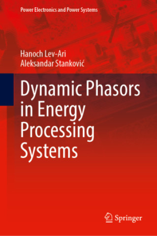 Knjiga Dynamic Phasors in Energy Processing Systems Hanoch Lev-Ari