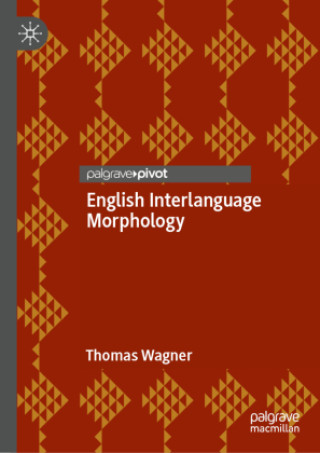 Kniha English Interlanguage Morphology Thomas Wagner