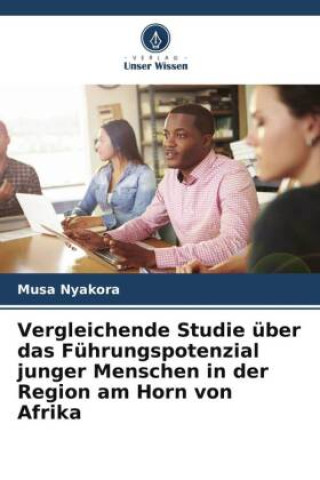 Książka Vergleichende Studie über das Führungspotenzial junger Menschen in der Region am Horn von Afrika 