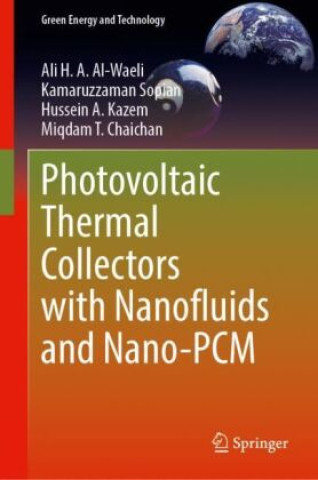 Kniha Photovoltaic Thermal Collectors with Nanofluids and Nano-PCM Ali H. A. Al-Waeli