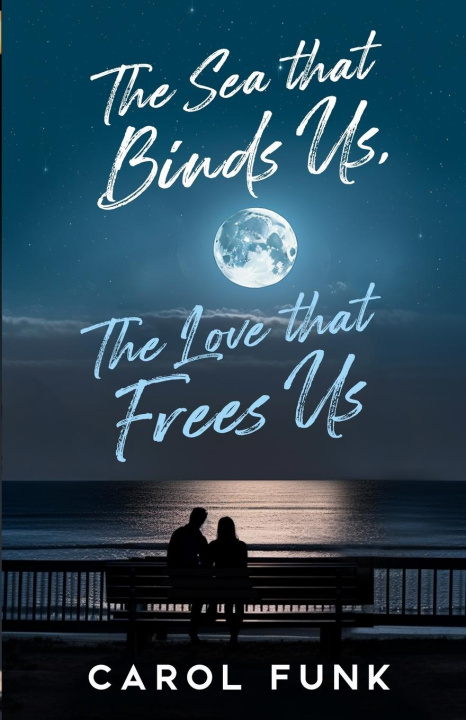 Kniha The Sea That Binds Us, The Love That Frees Us Carol Funk