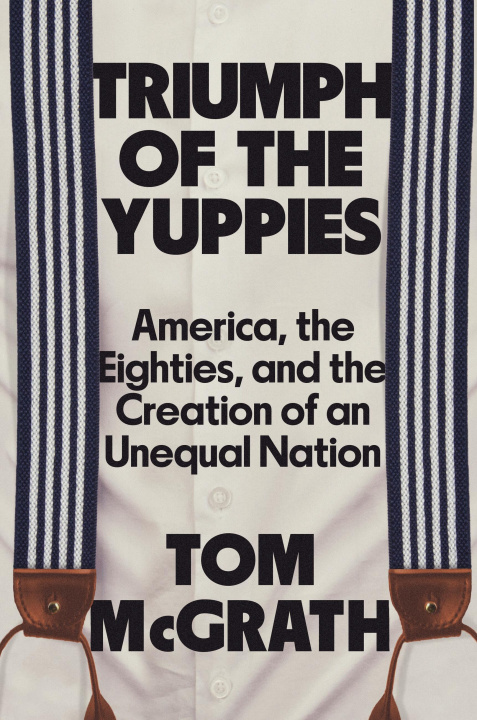 Könyv TRIUMPH OF THE YUPPIES MCGRATH TOM