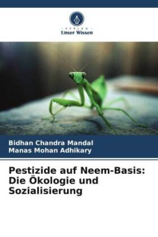 Książka Pestizide auf Neem-Basis: Die Ökologie und Sozialisierung Manas Mohan Adhikary