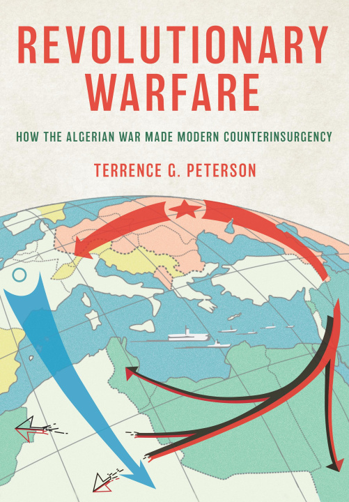 Książka Revolutionary Warfare – How the Algerian War Made Modern Counterinsurgency Terrence G. Peterson