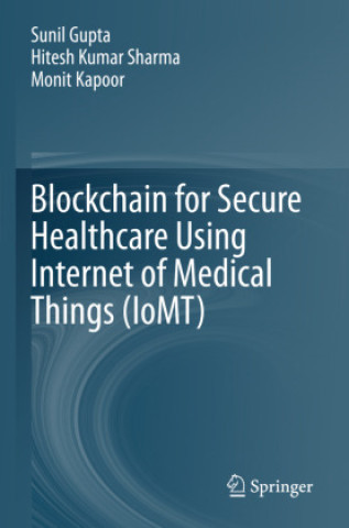 Könyv Blockchain for Secure Healthcare Using Internet of Medical Things (IoMT) Sunil Gupta