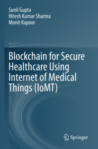 Livre Blockchain for Secure Healthcare Using Internet of Medical Things (IoMT) Sunil Gupta