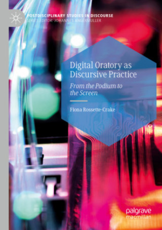 Knjiga Digital Oratory as Discursive Practice Fiona Rossette-Crake
