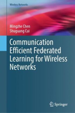 Książka Communication Efficient Federated Learning for Wireless Networks Mingzhe Chen