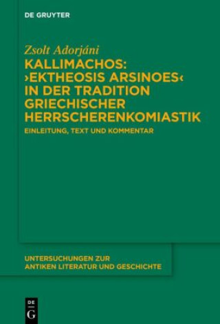 Carte Kallimachos: 'Ektheosis Arsinoes' in der Tradition griechischer Herrscherenkomiastik Zsolt Adorjáni