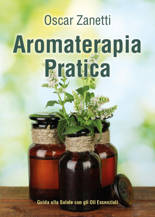 Книга Aromaterapia pratica. Guida alla salute con gli oli essenziali Oscar Zanetti