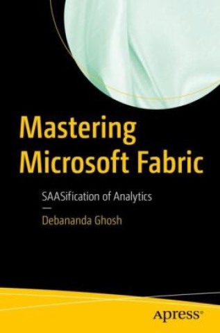 Book Mastering Microsoft Fabric Debananda Ghosh