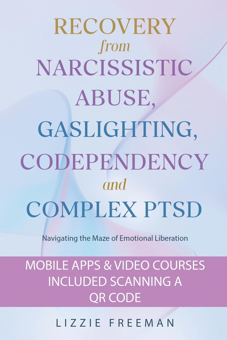 Книга Recovery From Narcissistic Abuse, Gaslighting, Codependency and  Complex PTSD 